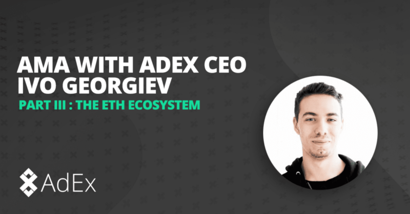 AMA with AdEx’s CEO | Part 3 — The Ethereum Ecosystem